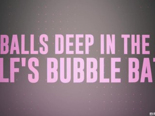 Balls Deep In The MILF's Bubble Bath - Isabelle Deltore / Brazzers
