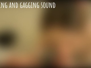 Sounds of Sucking, Moaning, Gagging and Swallowing Cum