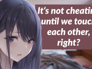 It's not cheating until we touch each other, right? | girlfriend audio