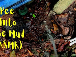 I Pee into the Mud ASMR (Episode 01)