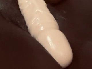 Dildo stretching my tight pussy out