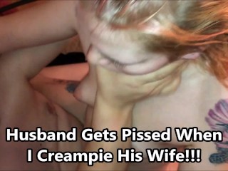 Husband Gets Angry When His Wife is Creampied