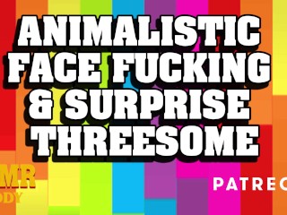 Animalistic Face Fucking & Surprise Threesome with Daddy