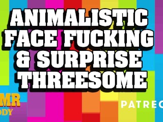 Animalistic Face Fucking & Surprise Threesome with Daddy
