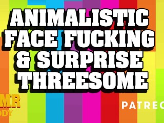 Animalistic Face Fucking & Surprise Threesome with Daddy