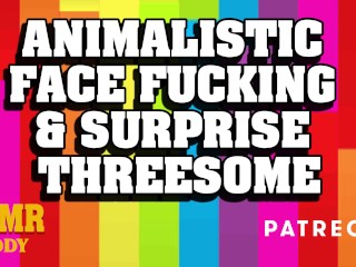 Animalistic Face Fucking & Surprise Threesome with Daddy