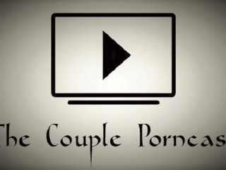 The Couple Porncast - Cumming Too Soon Compilation Commentary