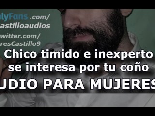 Chico timido y curioso te pide verte el coño para jugar con él - Audio para MUJERES - Voz de hombre