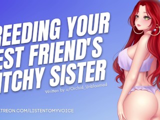 Breeding Your Friend's Bitchy Older Sister [Submissive Slut] [Audio Porn] [Sloppy Deepthroat]