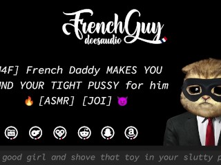 [M4F] French Daddy MAKES YOU POUND YOUR TIGHT PUSSY for him [EROTIC AUDIO] [JOI]