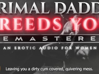Primal Daddy BREEDS YOU! [REMASTERED] - A Heavy Breeding Kink, Dirty Talk Audio for Women (M4F)