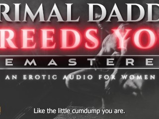 Primal Daddy BREEDS YOU! [REMASTERED] - A Heavy Breeding Kink, Dirty Talk Audio for Women (M4F)