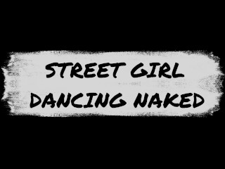 Street Girl dancing naked