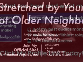 Age Gap: Your Big Cock Older Neighbor Stretches Your Cunt [Praise Kink] [Erotic Audio for Women]