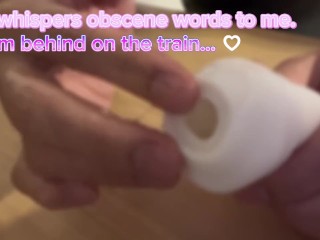 【女性向け】ローションでぬるぬる。電車の中でクリ責めシチュボASMR