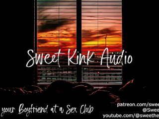 Sharing your Boyfriend at a Sex Club - Erotic Audio for Women - Sweet Kink Audio