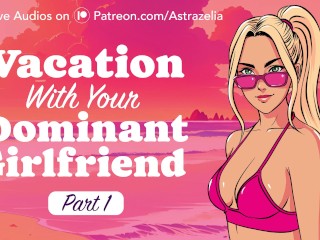 Vacation with Your Dominant Girlfriend - Part 1 [Erotic Audio] [Handjob] [Public Sex] [Exhibitionism