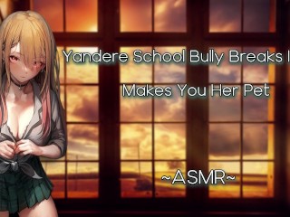 ASMR| [EroticRP] Yandere School Bully Breaks In And Makes You Her Pet [F4M][Pt1]