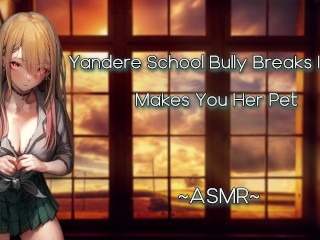 ASMR| [EroticRP] Yandere School Bully Breaks In And Makes You Her Pet [F4M][Pt3]