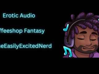 Erotic Audio | Coffeeshop fantasy [public play] [name calling] [dirty talk] [throat fucking] [PIV]