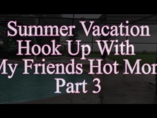 Summer Vacation Hook Up With My Friends Hot Mom Part 3 Starring Clover Baltimore