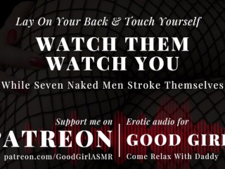 [GoodGirlASMR] Lay On Your Back & Touch Yourself While Seven Naked Men Watch You