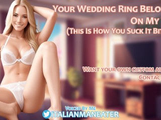 Your Wedding Ring Belongs On My Toe | This Is How You Suck It, Bitch! | Audio Roleplay