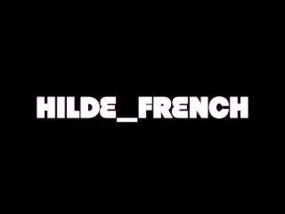 HILDE_FRENCH- GROS JET DANS TA BOUCHE