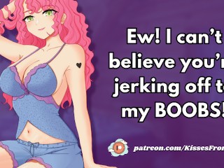 Ew, You're Jerking Off to Me? Fine, I'll Let You Fuck My Big Tits if You Behave [erotic audio]