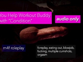 m4f audio only: You Help your Workout Buddy with a "Condition"- eating out, foreplay, fucking