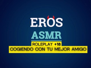 ASMR | TE COJES A TU MEJOR AMIGO | ROLEPLAY +18