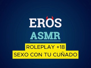 ASMR  COGIENDO CON TU CUÑADO  ROLEPLAY +18  VOZ MASCULINA