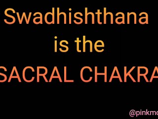 Swadhishthana is The Sacral Chakra - Ever Been Fucked so Good you Speak Tongues? PinkMoonLust OF MV