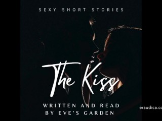 The Kiss - Sexy Short Story written and performed by Eve's Garden [audio only][erotic audio][story]