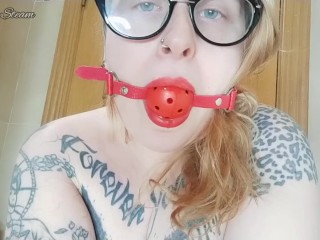 Gag and a lot of saliva