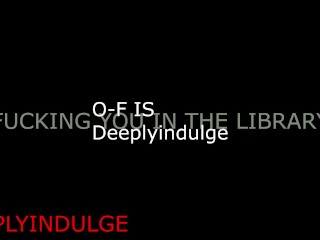 GETTING FUCKED IN THE LIBRARY (AUDIOROLEPLAY) LIBRARY SCDNE INTENSE RISKY SEX PUBLIC SEX