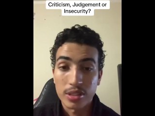 Criticism / Judgement or Insecurity?