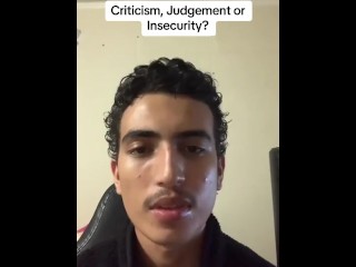 Criticism / Judgement or Insecurity?