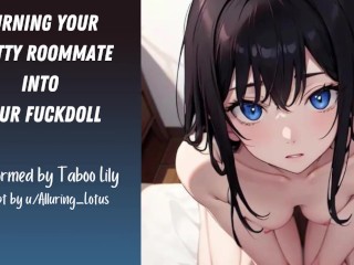 Turning Your Slutty Roommate Into Your Fuckdoll (Erotic ASMR) (Fsub)