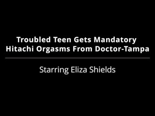 Troubled Teen Eliza Shields Gets Mandatory Hitachi Wand Orgasms During Treatment By Doctor Tampa