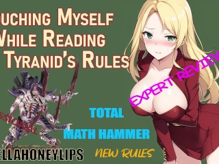 Can A Slut Review A WarHammer Ruleset Without Masturbating? No, She Can't | Ep.2: Tyranids