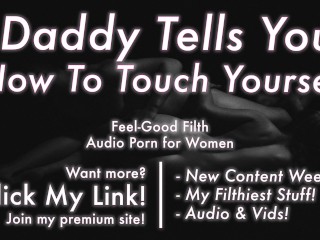 Daddy Teaches You How to Touch Yourself [PRAISE] [Dirty Talk] [Erotic Audio for Women] [JOI]