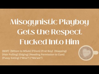 Misogynistic Playboy Gets the Respect Fucked into Him [M4F] [Audio] [ASMR]