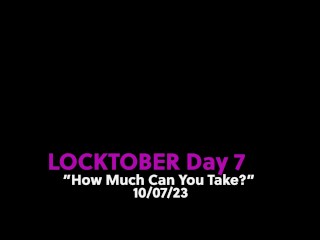 #Locktober Day 7 - "How Much Can You Take?"