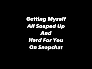 Getting Myself All Soaped Up And Hard For You