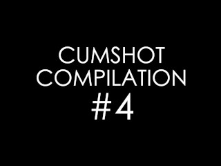 Cumshot Compilation #4