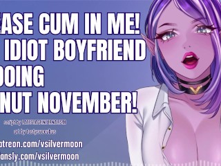 I need you to cum in me because my idiot boyfriend is doing No Nut November! [Audio Porn] [Cheating]
