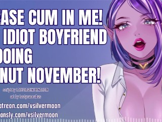 I need you to cum in me because my idiot boyfriend is doing No Nut November! [Audio Porn] [Cheating]