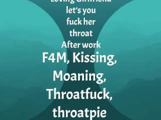 [F4M] Audio: Loving GF let’s you fuck her throat after work, throatpie ending