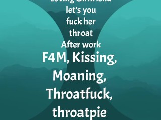 [F4M] Audio: Loving GF let’s you fuck her throat after work, throatpie ending